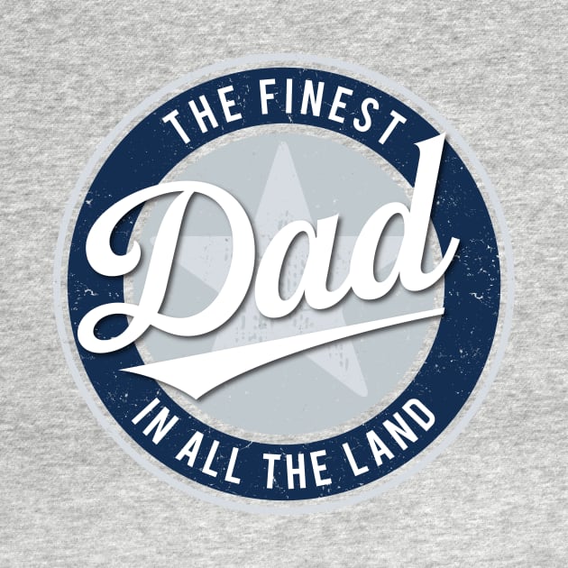 The Finest Dad in All the Land - Father's Day by directdesign